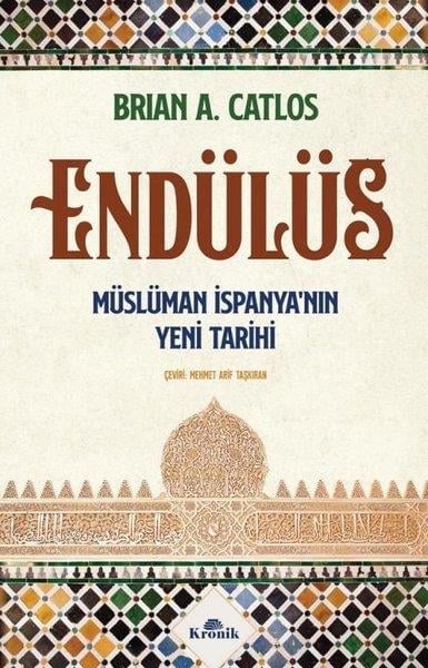 Brian A. CatlosDünya TarihiEndülüs: Müslüman İspanya'nın Yeni Tarihi