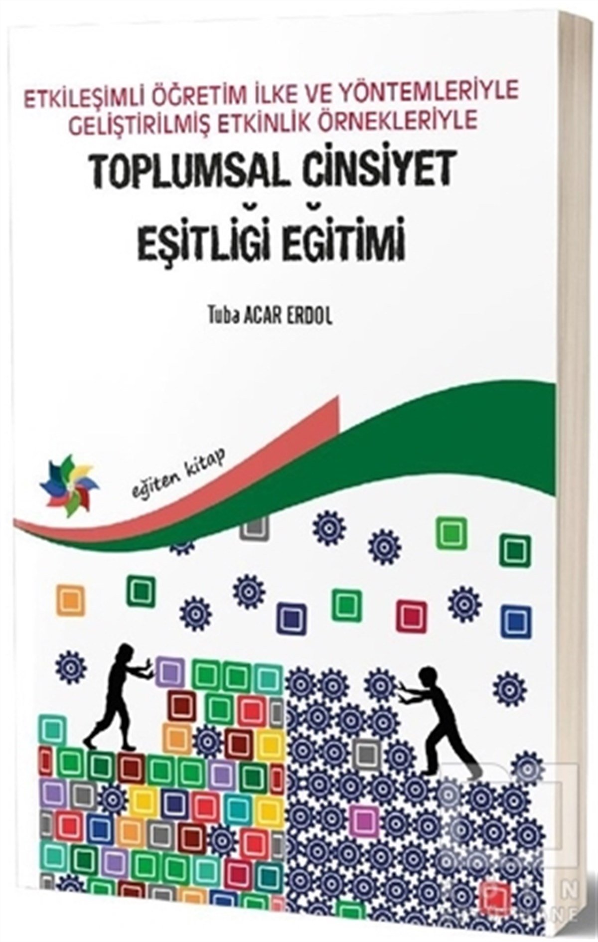 Tuba Acar ErdolCinsellik KitaplarıEtkileşimli Öğretim İlke ve Yöntemleriyle Geliştirilmiş Etkinlik Örnekleriyle Toplumsal Cinsiyet Eşitliği Eğitimi