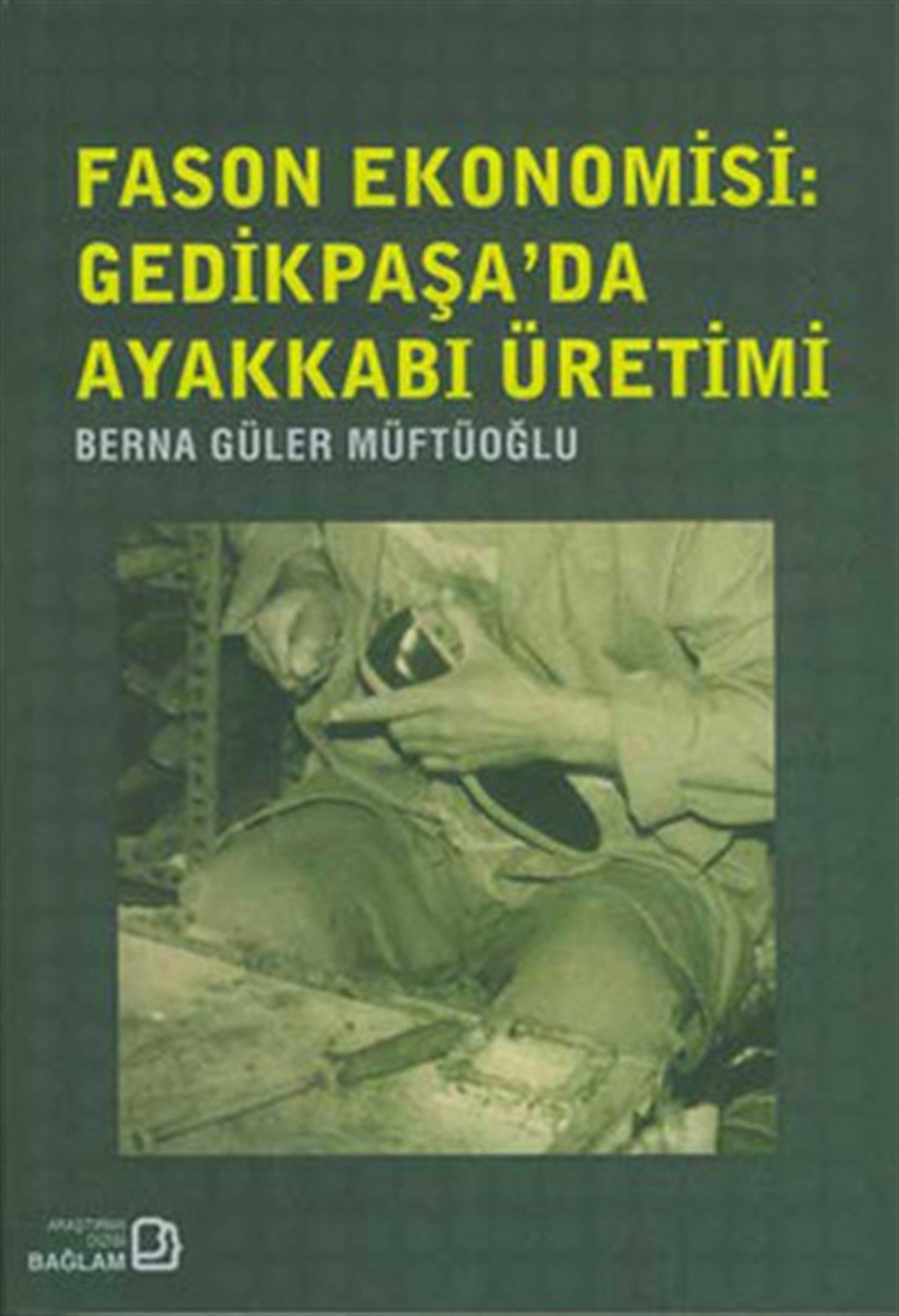 Berna Güler MüftüpüğluEkonomi KitaplarıFason Ekonomisi - Gedikpaşada  Ayakkabı Üretimi
