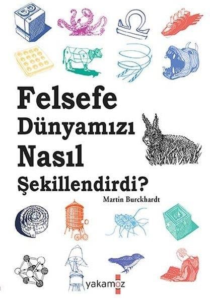 Martin BurckhardtFelsefe BilimiFelsefe Dünyamızı Nasıl Şekillendirdi?