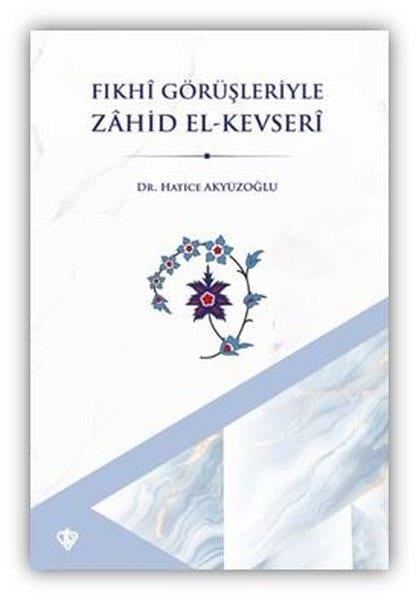 Hatice Akyüzoğluİslami KitaplarFıkhi Görüşleriyle Zahid El-Kevseri