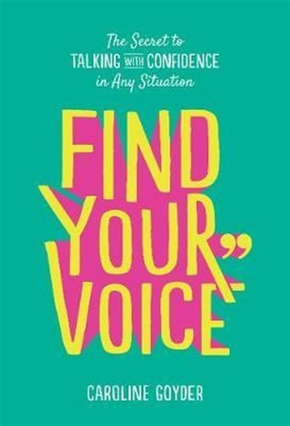 Caroline GoyderPersonal DevelopmentFind Your Voice: The Secret to Talking with Confidence in Any Situation