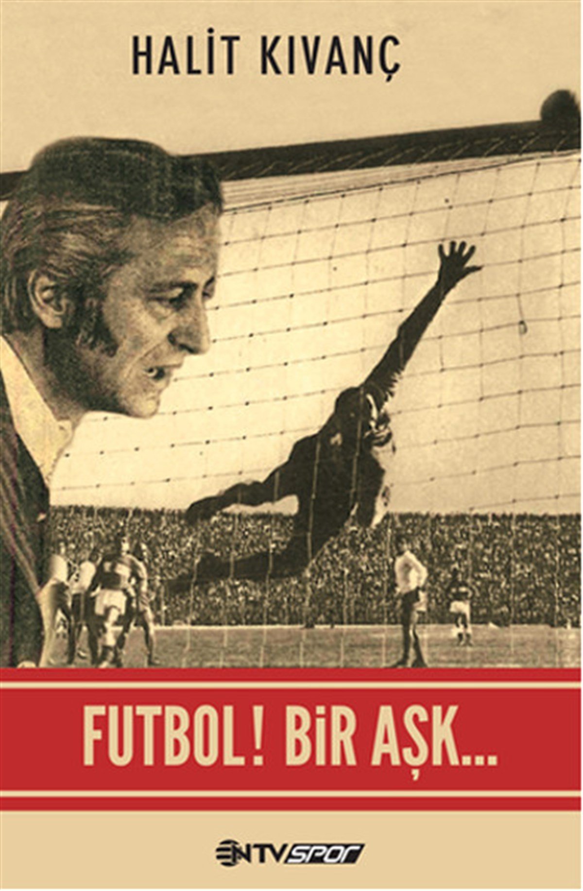 Halit KıvançSport BücherFutbol! Bir Aşk...