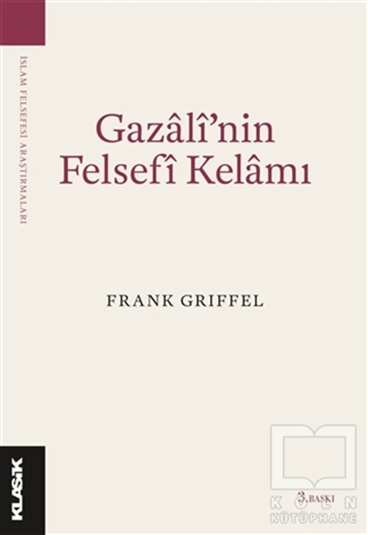 Frank GriffelDin Felsefesi KitaplarıGazali’nin Felsefi Kelamı
