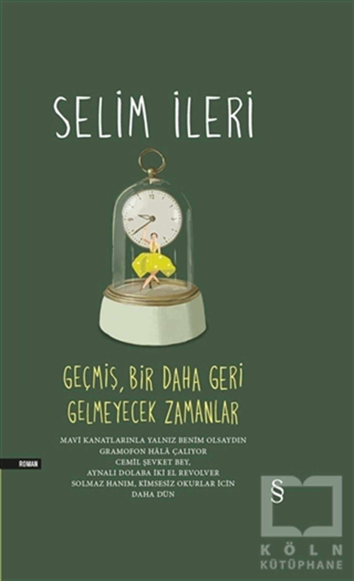 Selim İleriRomanGeçmiş Bir Daha Geri Gelmeyecek Zamanlar (Tek Cilt)