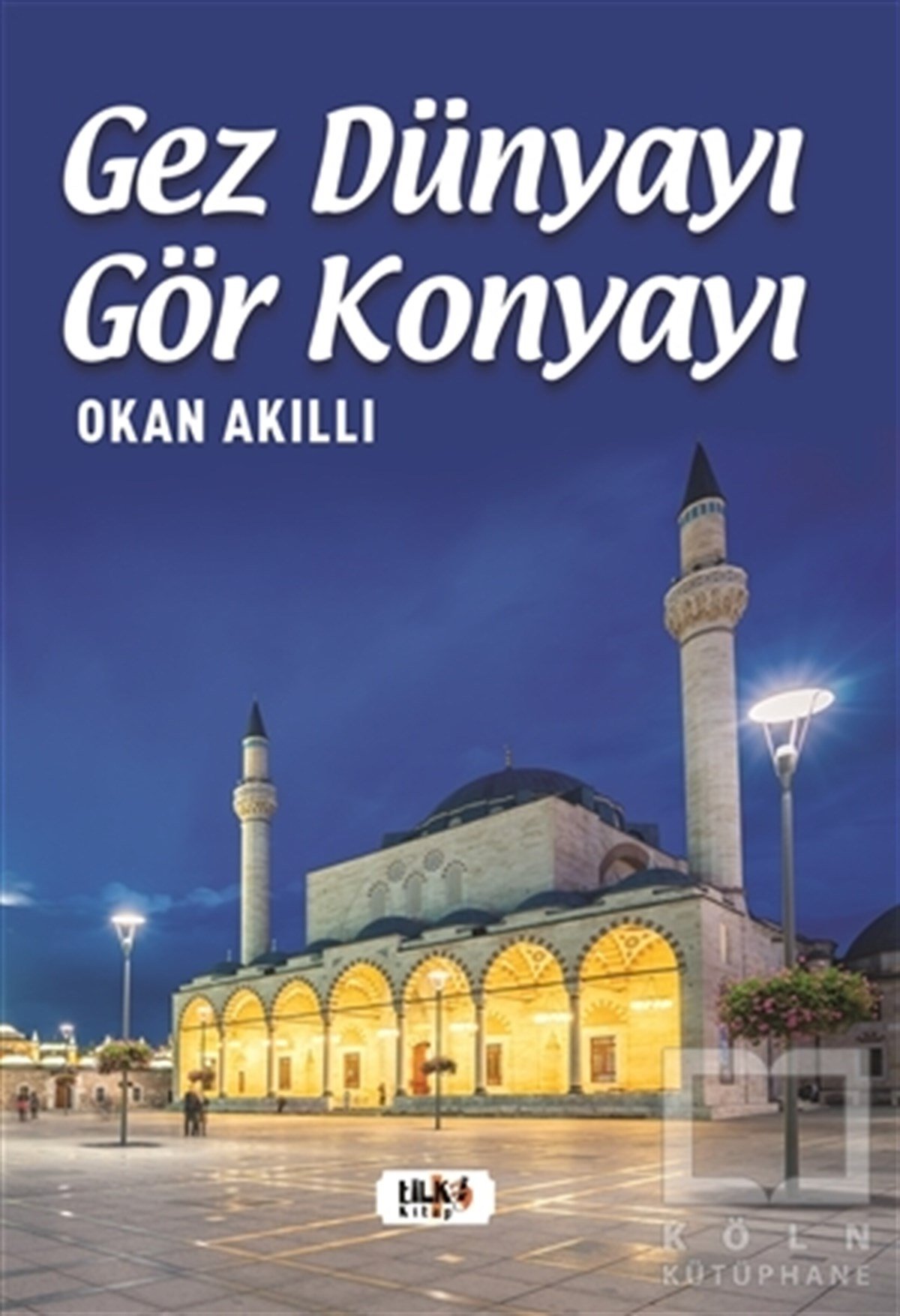 Okan AkıllıTurizmGez Dünyayı Gör Konyayı