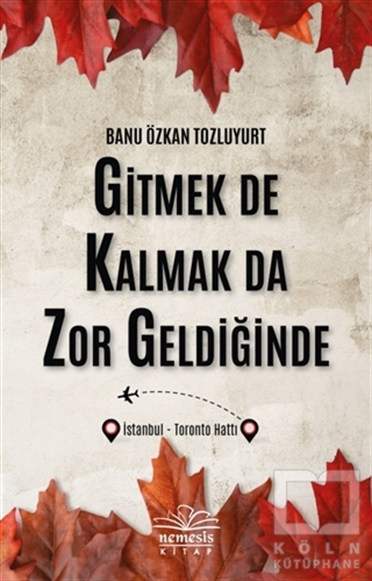 Banu Özkan TozluyurtTürkçe RomanlarGitmek De Kalmak Da Zor Geldiğinde