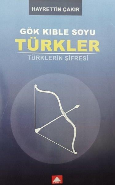 Hayrettin Çakırtürkische GeschichtsstudienGök Kıble Soyu Türkler - Türklerin Şifresi