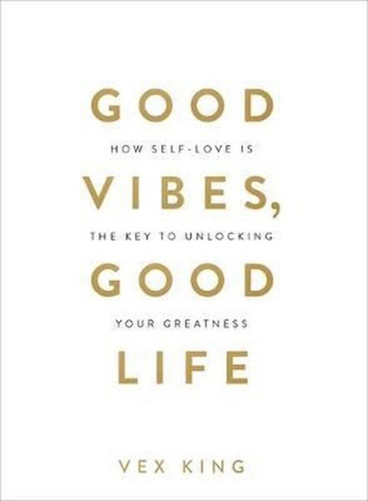 Vex KingPersonal DevelopmentGood Vibes Good Life: How Self-Love Is the Key to Unlocking Your Greatness