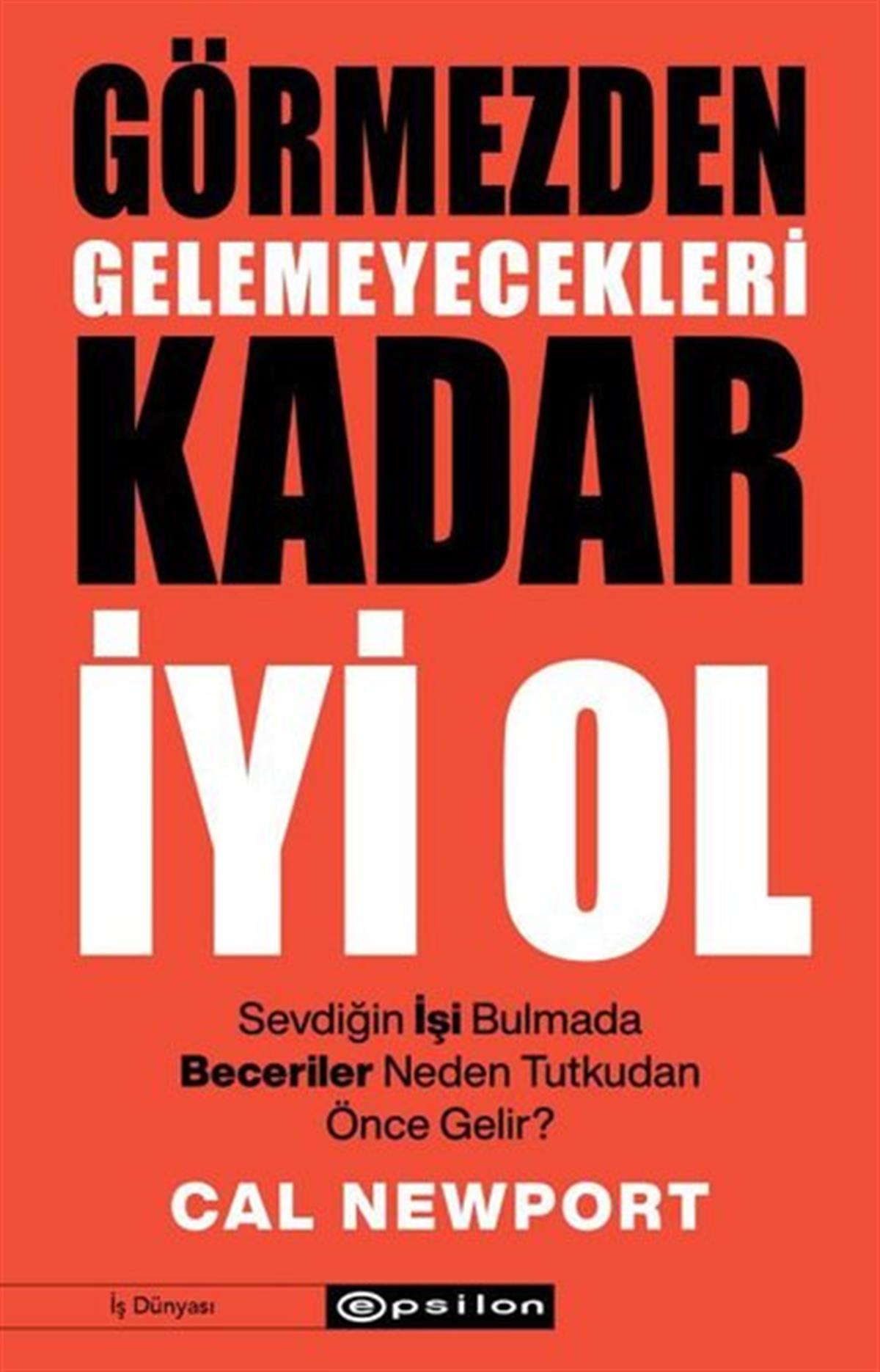 Cal NewportYönetim / İş Geliştirme / KaliteGörmezden Gelemeyecekleri Kadar İyi Ol