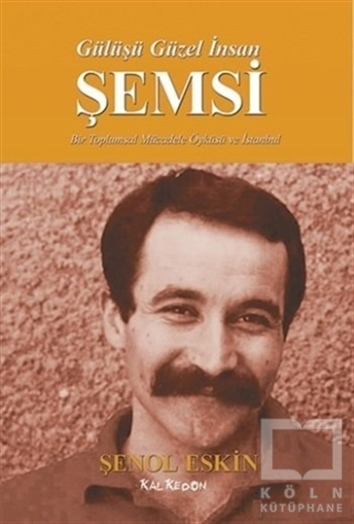 Şenol EskinBiyografi-OtobiyogafiGülüşü Güzel İnsan Şemsi