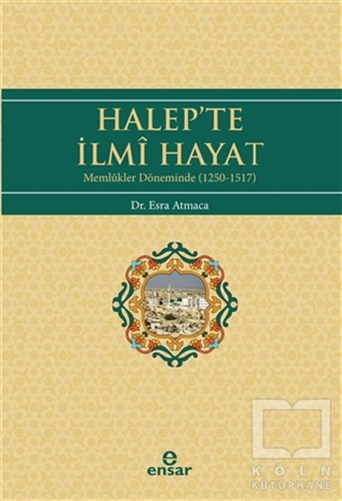 Esra Atmacaİslam TarihiHalep’te İlmi Hayat
