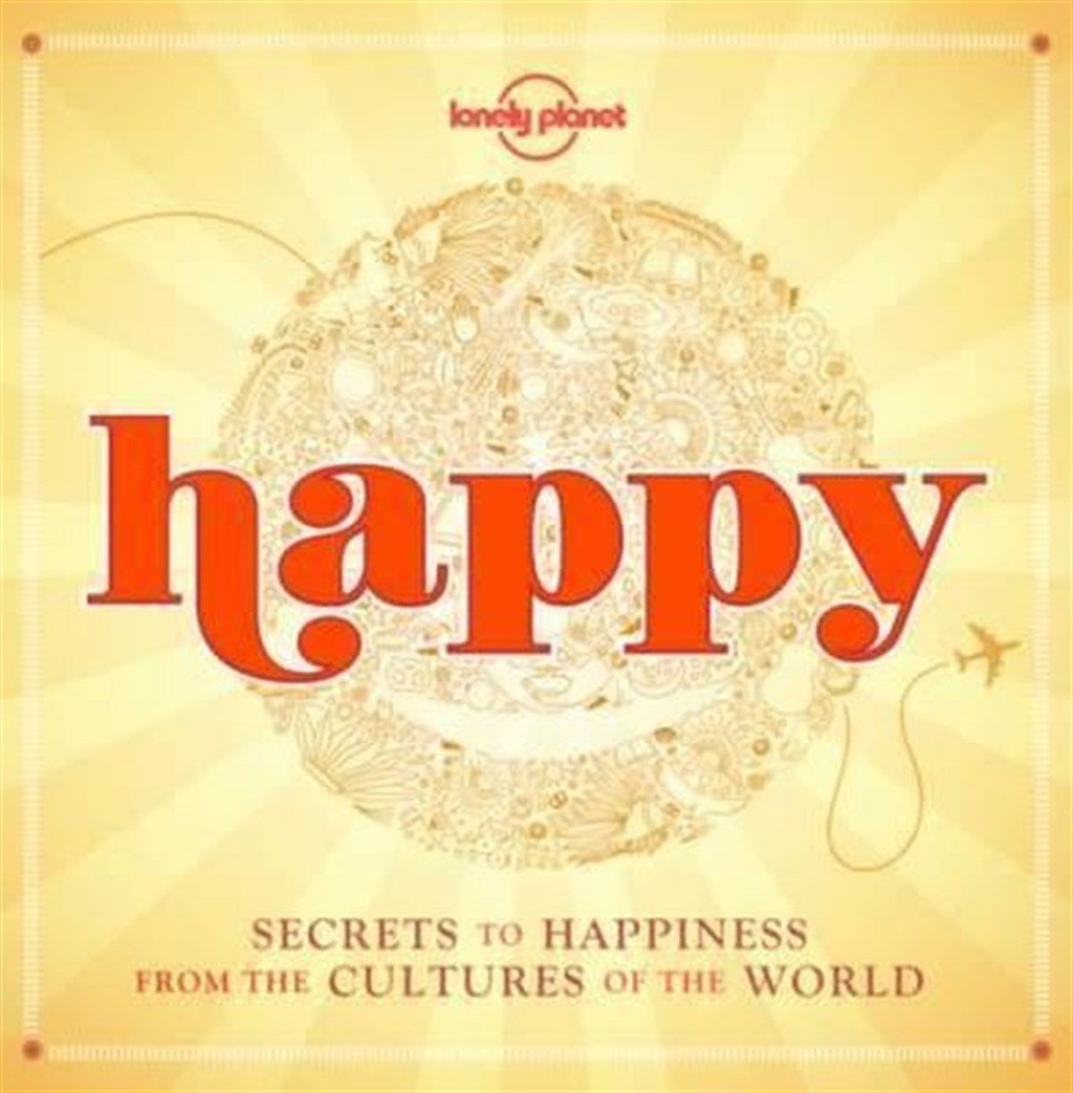 Lonely PlanetGuideHappy (mini edition): Secrets to Happiness from the Cultures of the World (Lonely Planet)