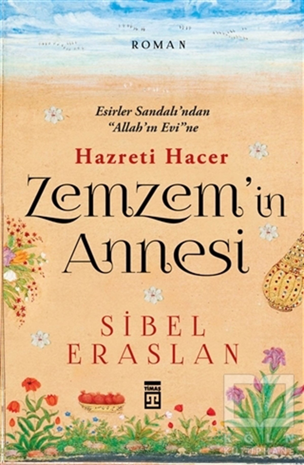 Sibel EraslanEdebiyat - RomanHazreti Hacer Zemzem'in Annesi