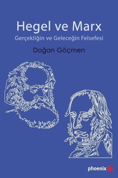 Doğan GöçmenFelsefe BilimiHegel ve Marx - Gerçekliğin ve Geleceğin Felsefesi