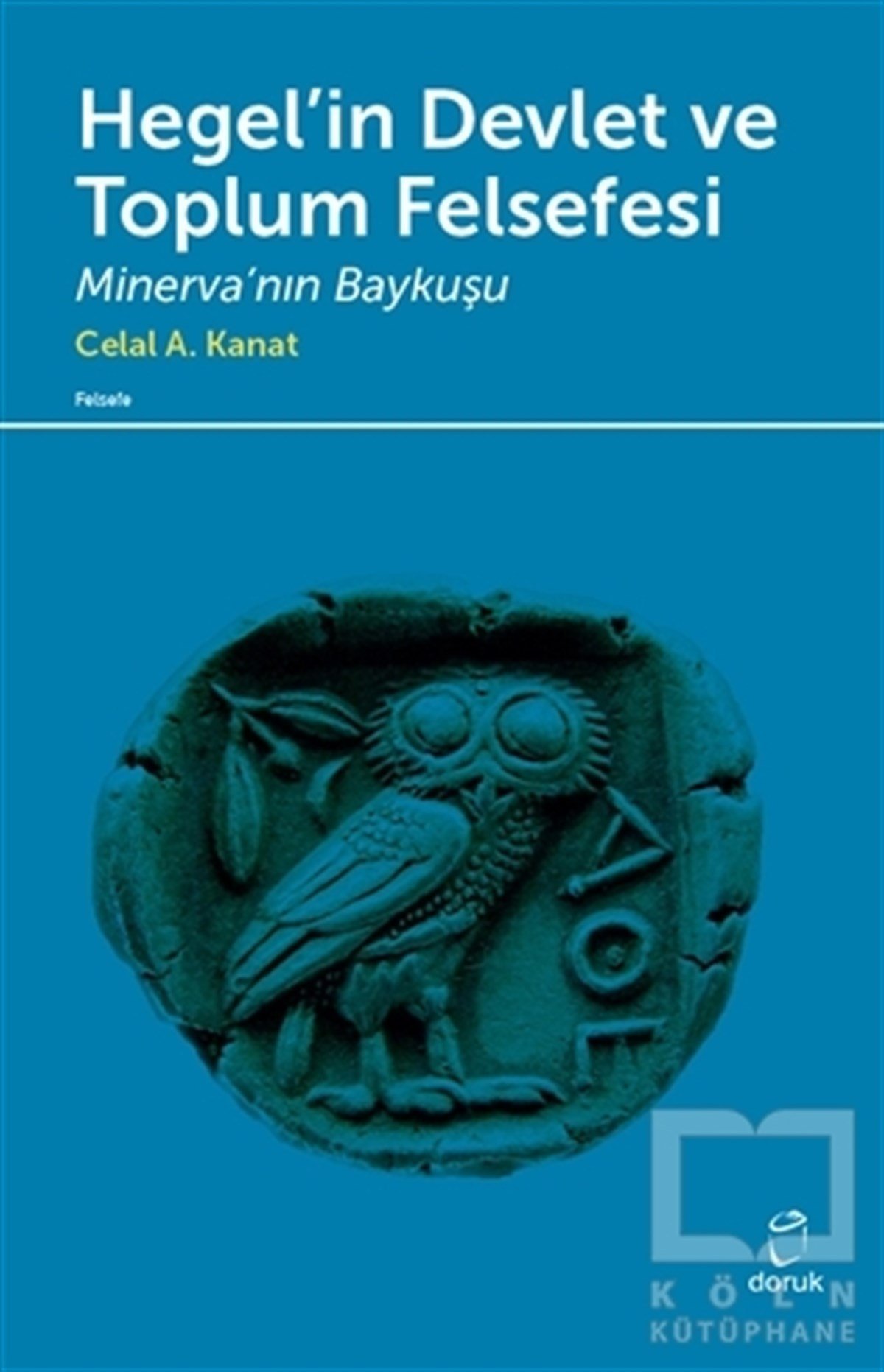 Celal A. KanatDiğerHegel’in Devlet ve Toplum Felsefesi
