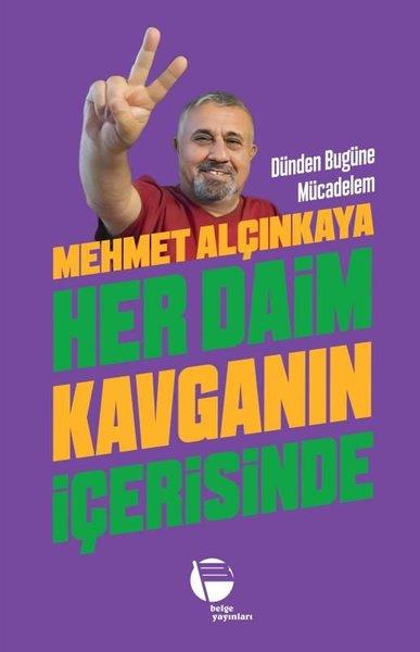Mehmet AlçınkayaTarihi Biyografi ve Otobiyografi KitaplarıHer Daim Kavganın İçerisinde - Dünden Bugüne Mücadelem