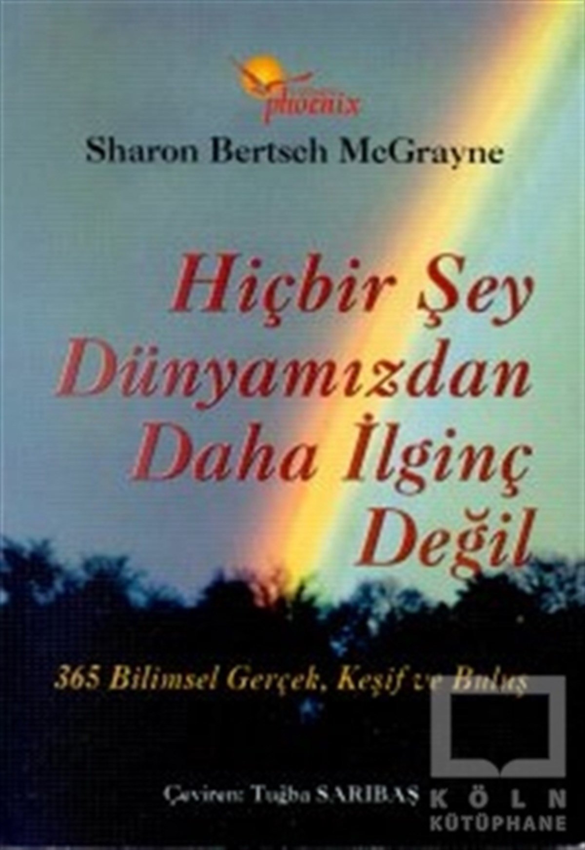 Sharon Bertsch McGraynePopüler BilimHiçbir Şey Dünyamızdan Daha İlginç Değil 365 Bilimsel Gerçek, Keşif ve Buluş