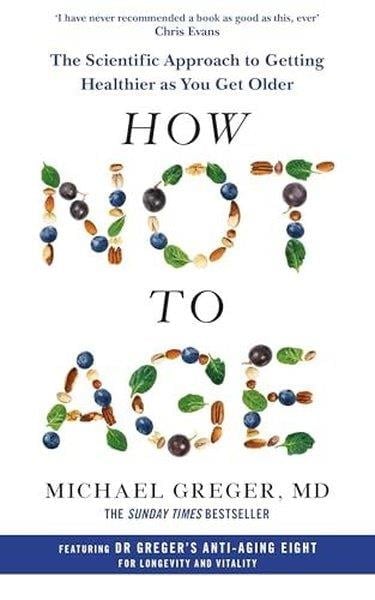 Michael GregerHealth/Fitness/PsychologyHow Not to Age : The Scientific Approach to Getting Healthier as You Get Older