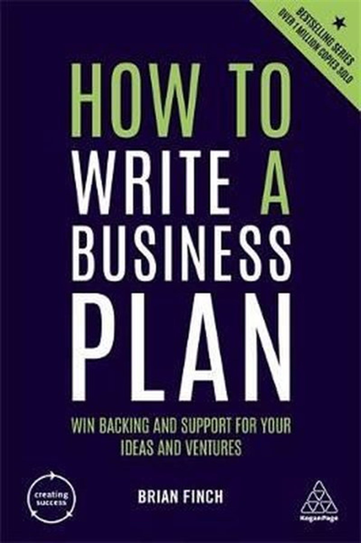 Brian FinchBusiness and EconomicsHow to Write a Business Plan: Win Backing and Support for Your Ideas and Ventures (Creating Success)