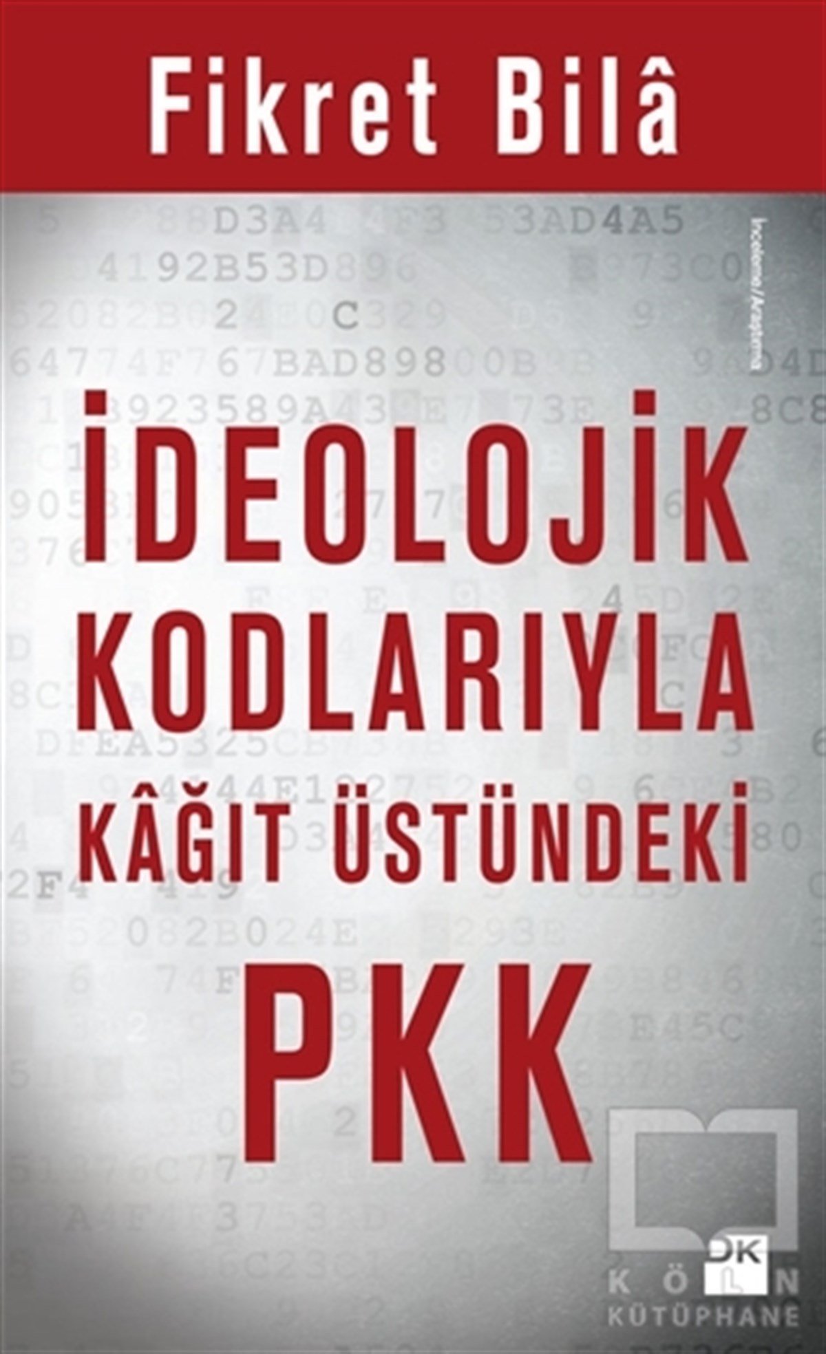 Fikret BilaAraştırma-İncelemeİdeolojik Kodlarıyla Kağıt Üstündeki PKK