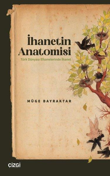 Müge BayraktarSosyoloji Kitaplarıİhanetin Anatomisi Türk Dünyası Efsanelerinde İhanet