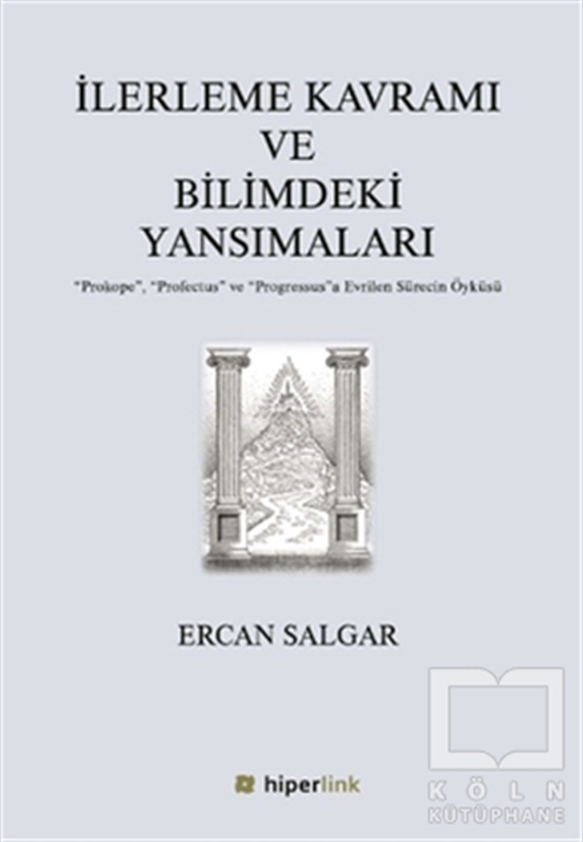 Ercan SalgarFelsefe Tarihiİlerleme Kavramı ve Bilimdeki Yansımaları
