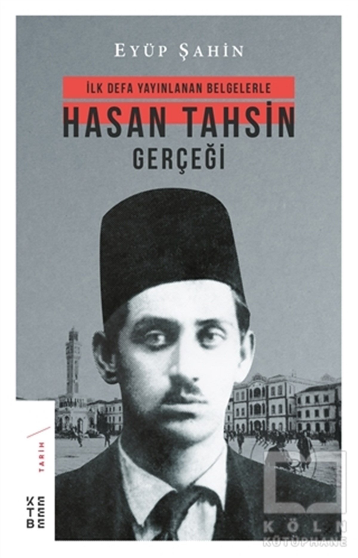 Eyüp ŞahinTürkiye ve Cumhuriyet Tarihiİlk Defa Yayınlanan Belgelerle Hasan Tahsin Gerçeği