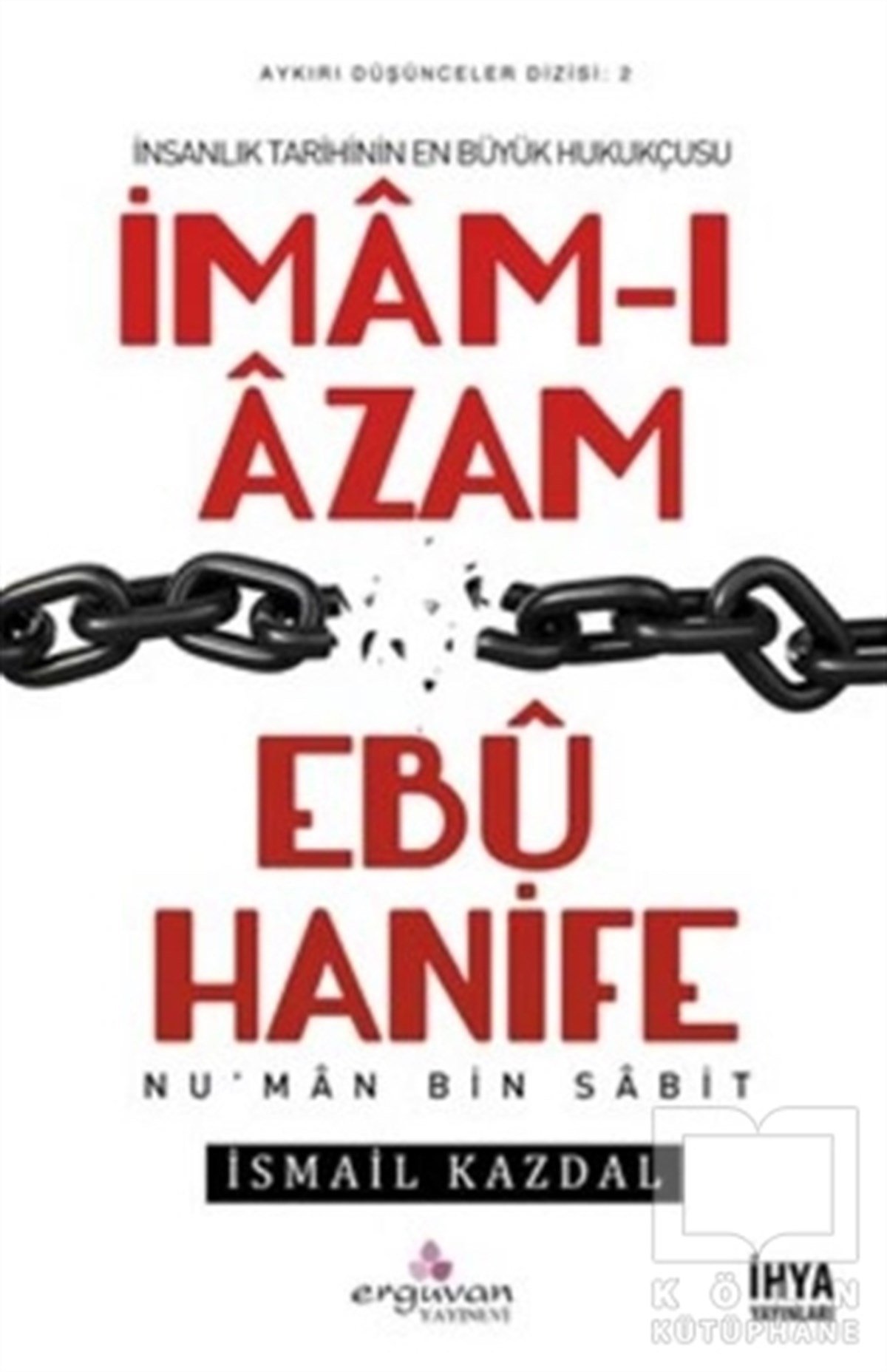İsmail KazdalBiyografi - Otobiyografiİmam-ı Azam Ebu Hanife