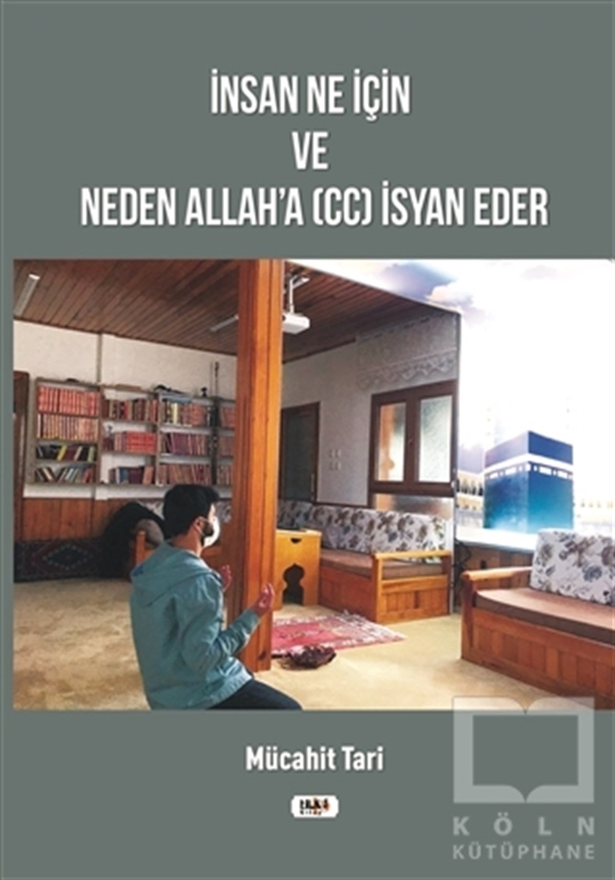 Mücahit Tarider Islam und das islamische Denken heute İnsan Ne İçin ve Neden Allah`a (cc) İsyan Eder