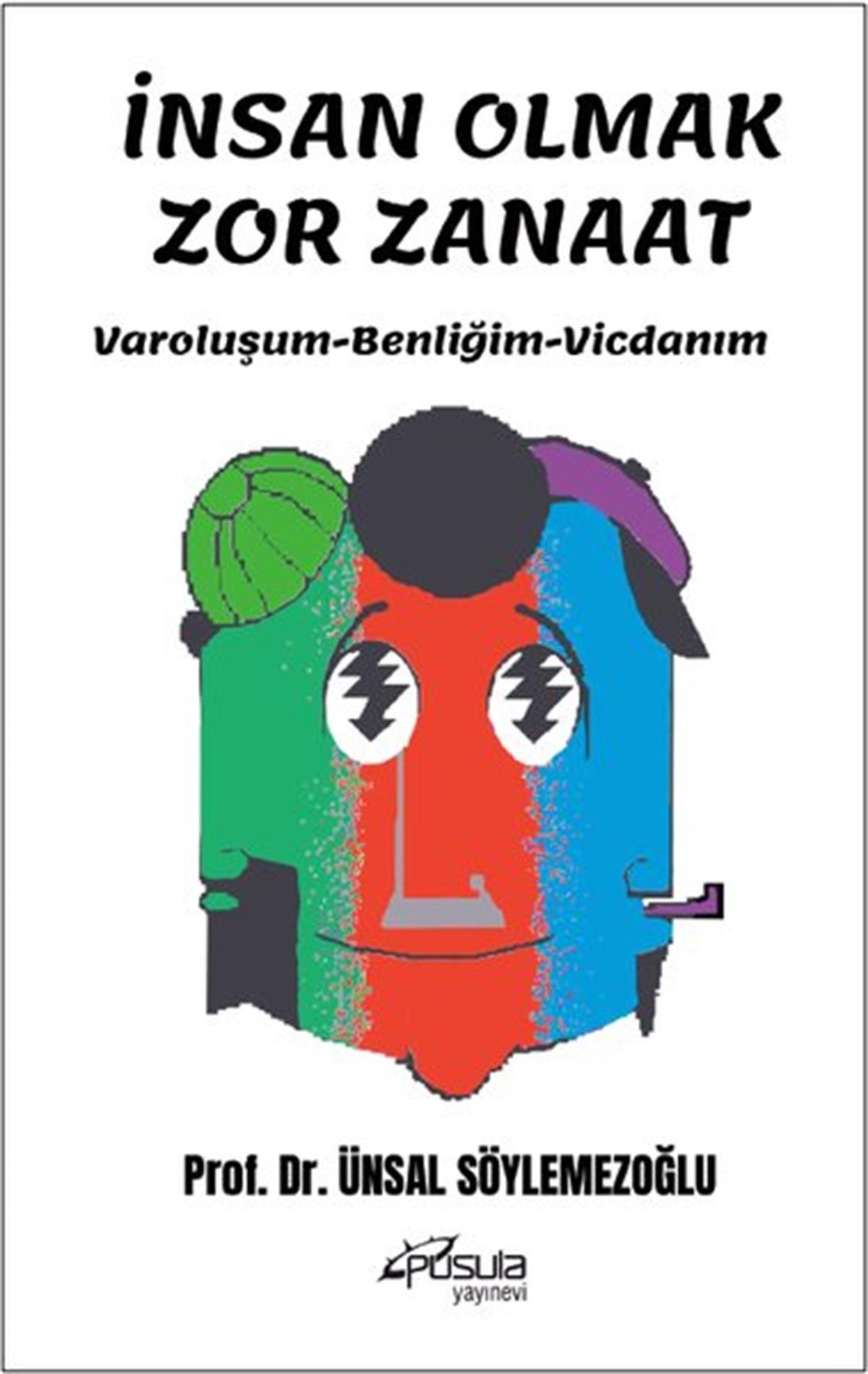 Ünsal SöylemezoğluKişisel Gelişim Kitaplarıİnsan Olmak Zor Zanaat - Varoluşum - Benliğim - Vicdanım