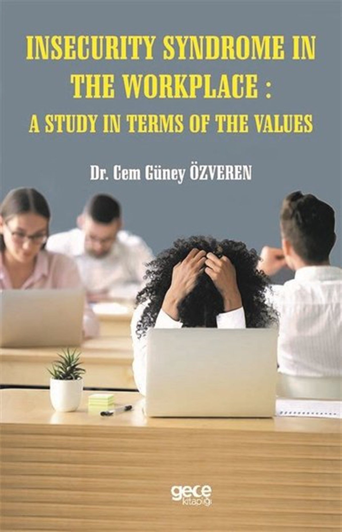 Cem Güney ÖzverenOther (Reference)Insecurity Syndrome in the Workplace: A Study in Terms of the Values