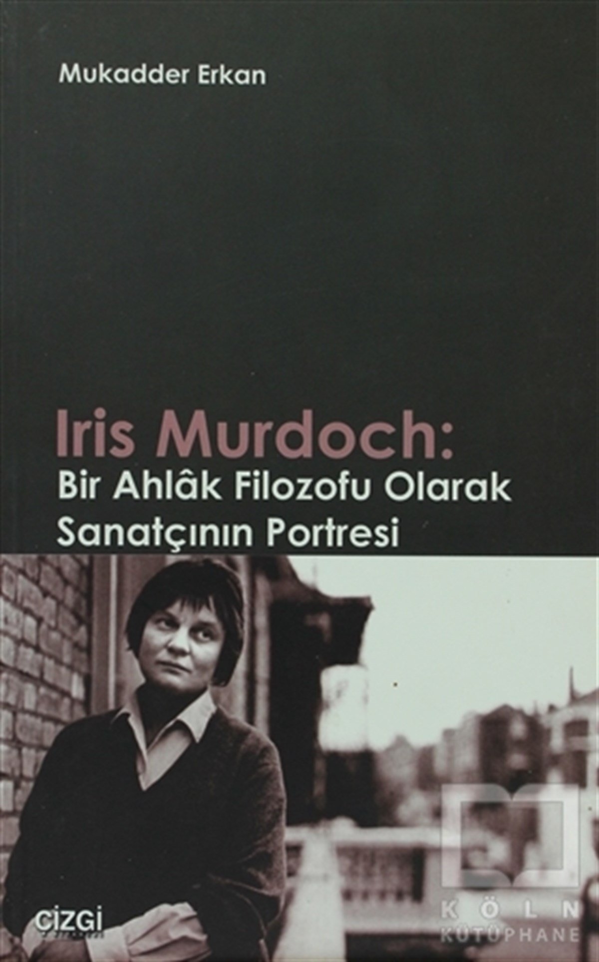 Mukadder ErkanAraştıma-İnceleme-ReferansIris Murdoch: Bir Ahlak Filozofu Olarak Sanatçının Portresi