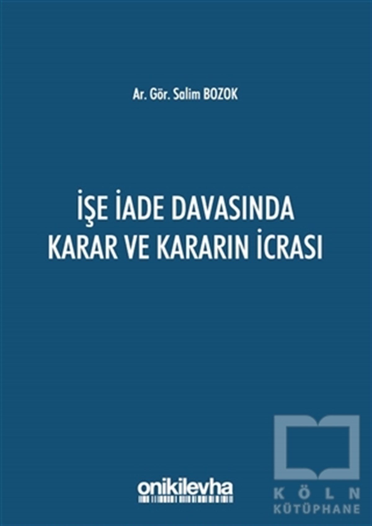 Salim BozokKanun ve Uygulama Kitaplarıİşe İade Davasında Karar ve Kararın İcrası