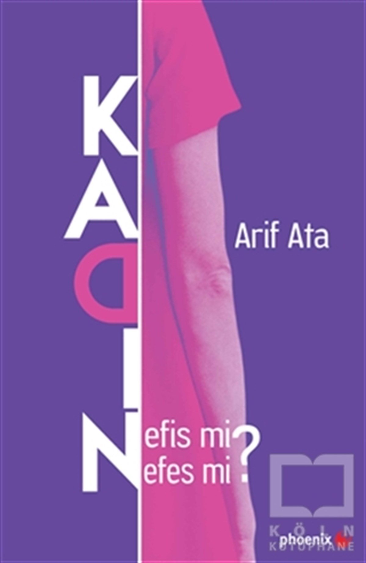Arif AtaKadın Sorunu - FeminizmKadın: Nefis mi Nefes mi?
