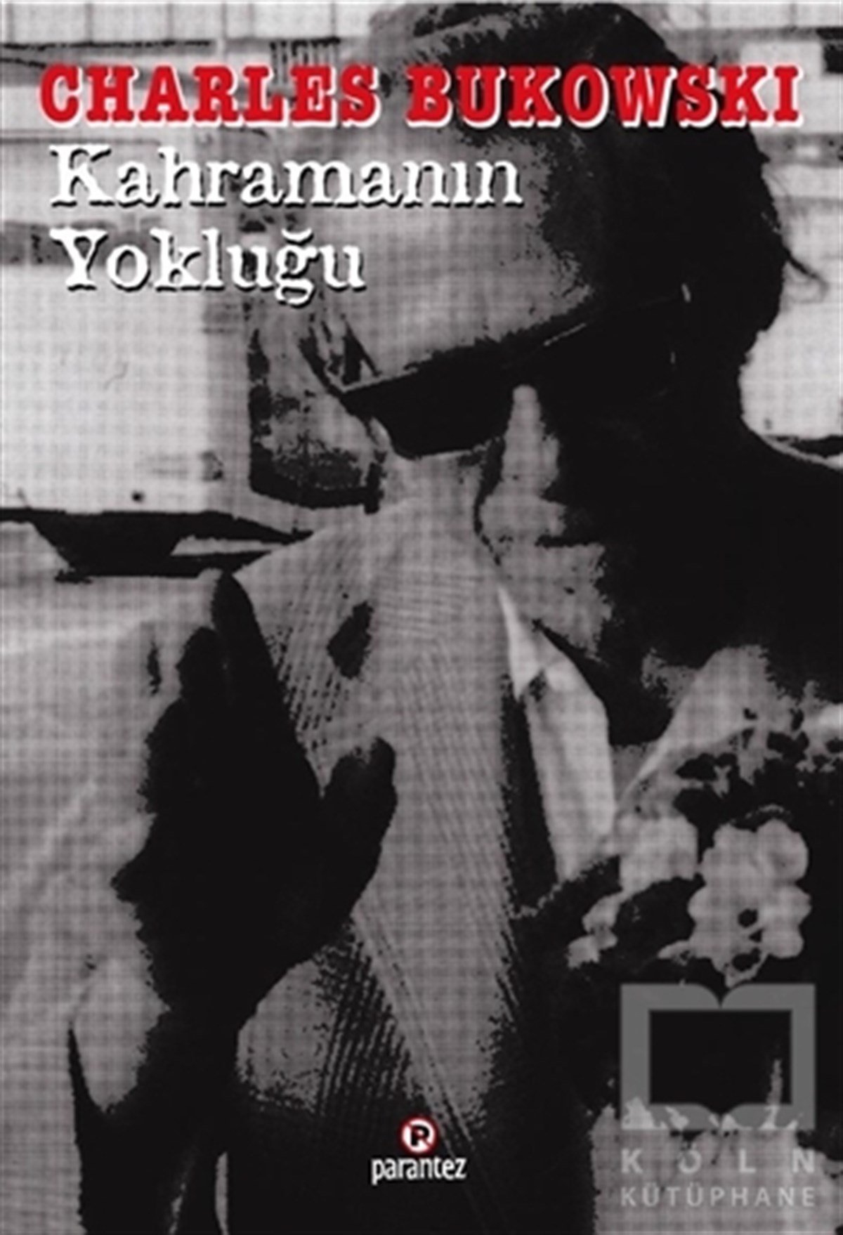 Charles BukowskiRomanKahramanın Yokluğu