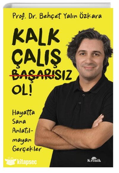 Behçet Yalın ÖzkaraKişisel Gelişim KitaplarıKalk Çalış Başarısız Ol! Hayatta Sana Anlatılmayan Gerçekler