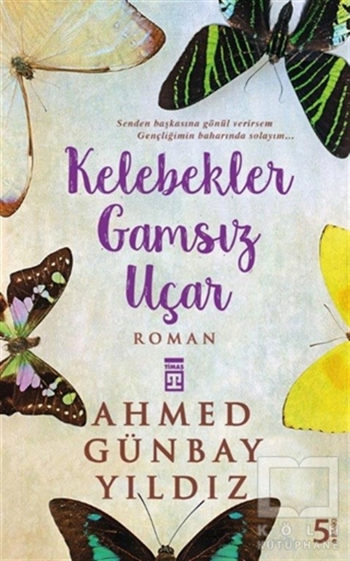 Ahmed Günbay YıldızTürkçe RomanlarKelebekler Gamsız Uçar