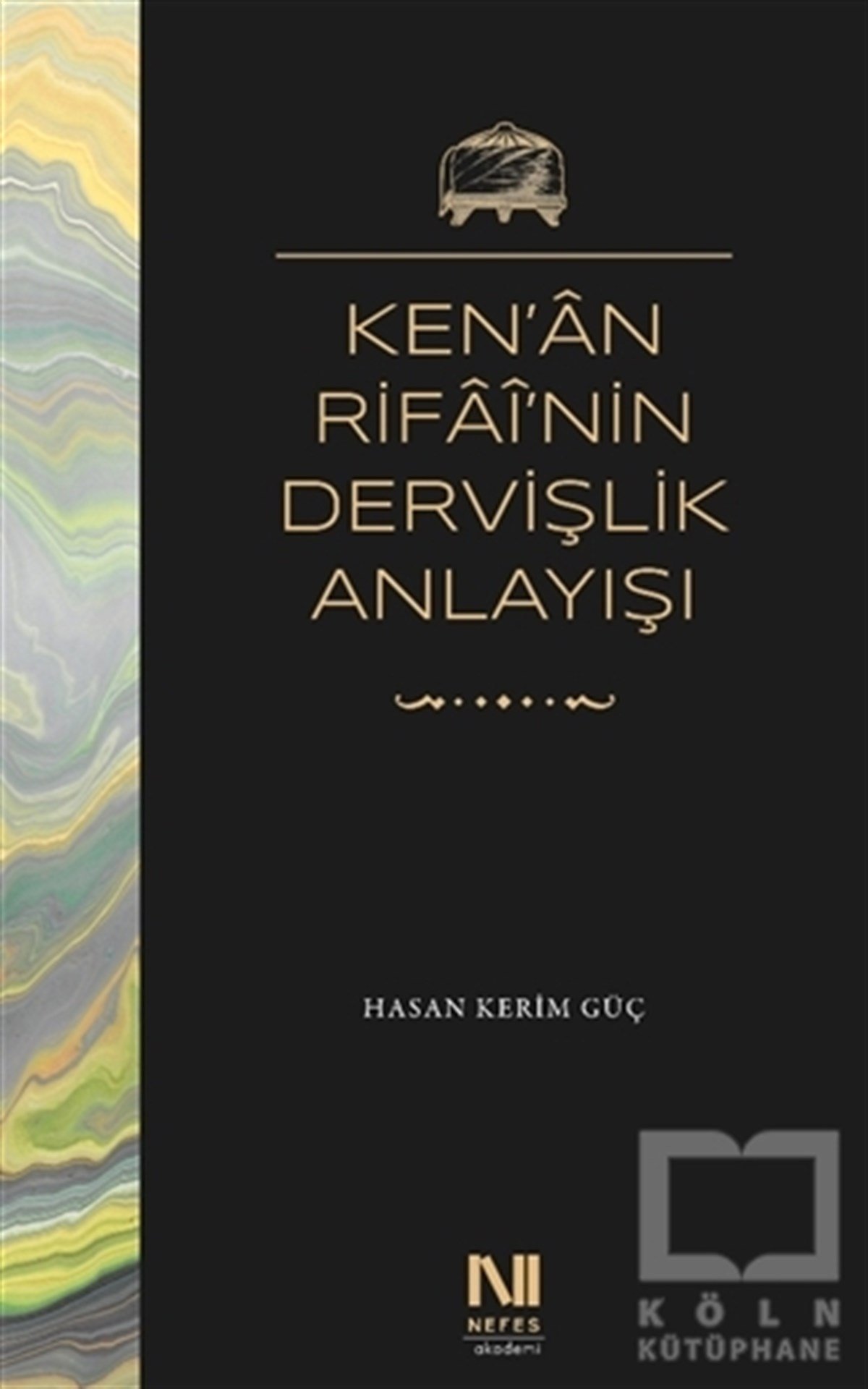 Hasan Kerim GüçTasavvuf KitaplarıKen’an Rifai’nin Dervişlik Anlayışı