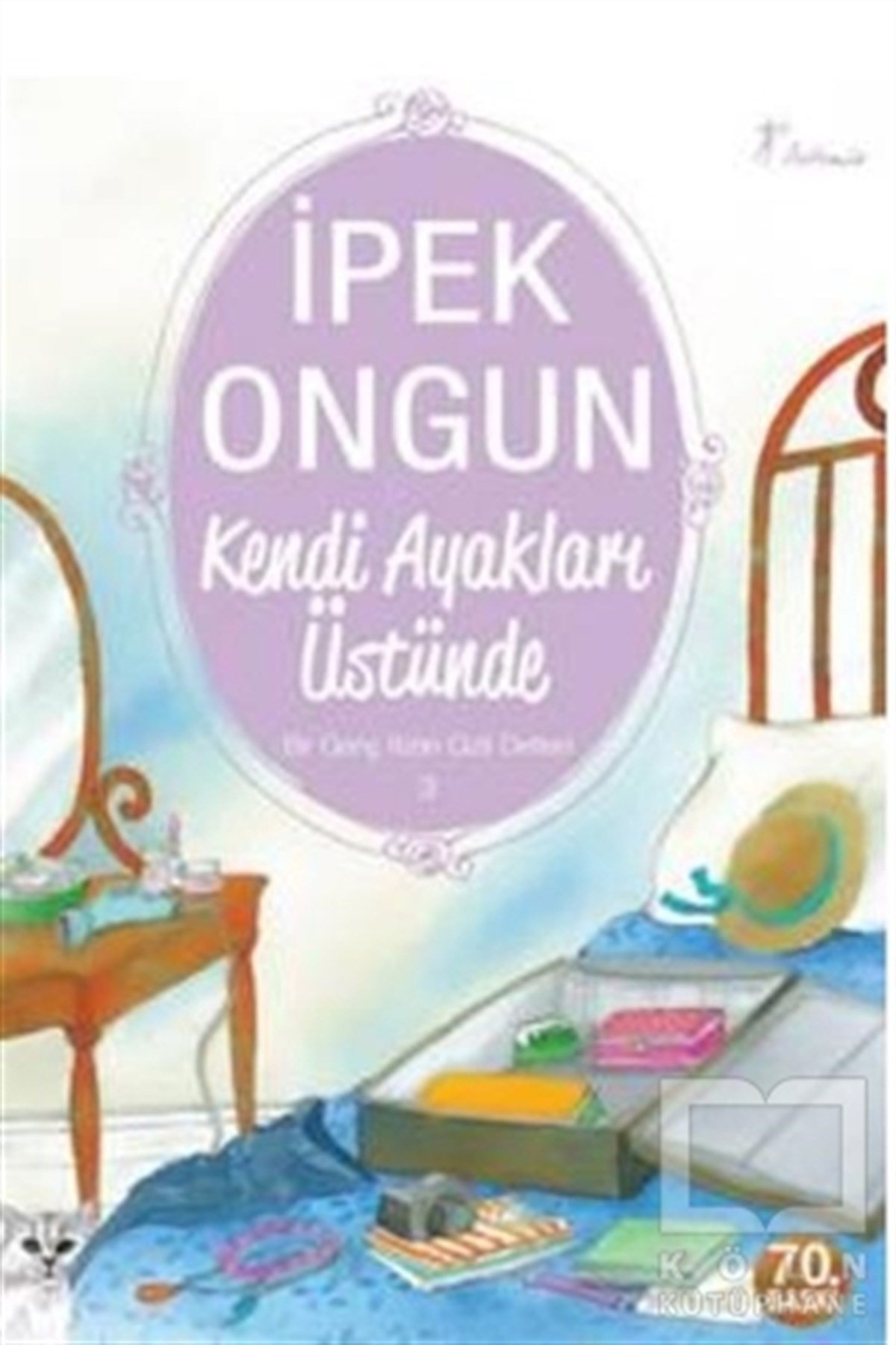 İpek OngunTürkçe RomanlarKendi Ayakları Üstünde - Bir Genç Kızın Gizli Defteri 3