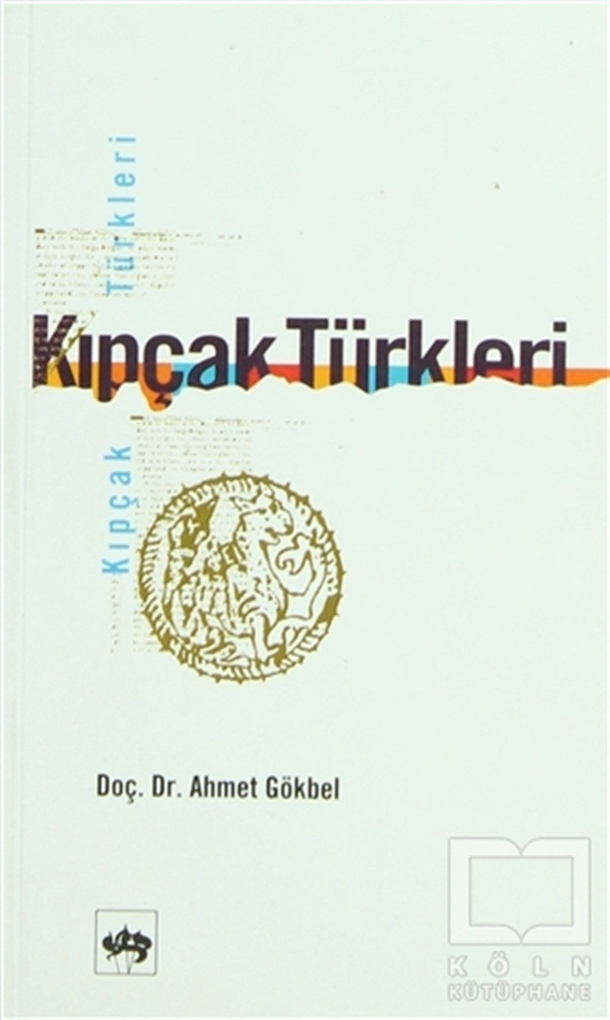 Ahmet GökbelOsmanlı Tarihi KitaplarıKıpçak Türkleri Siyasi ve Dini Tarihi