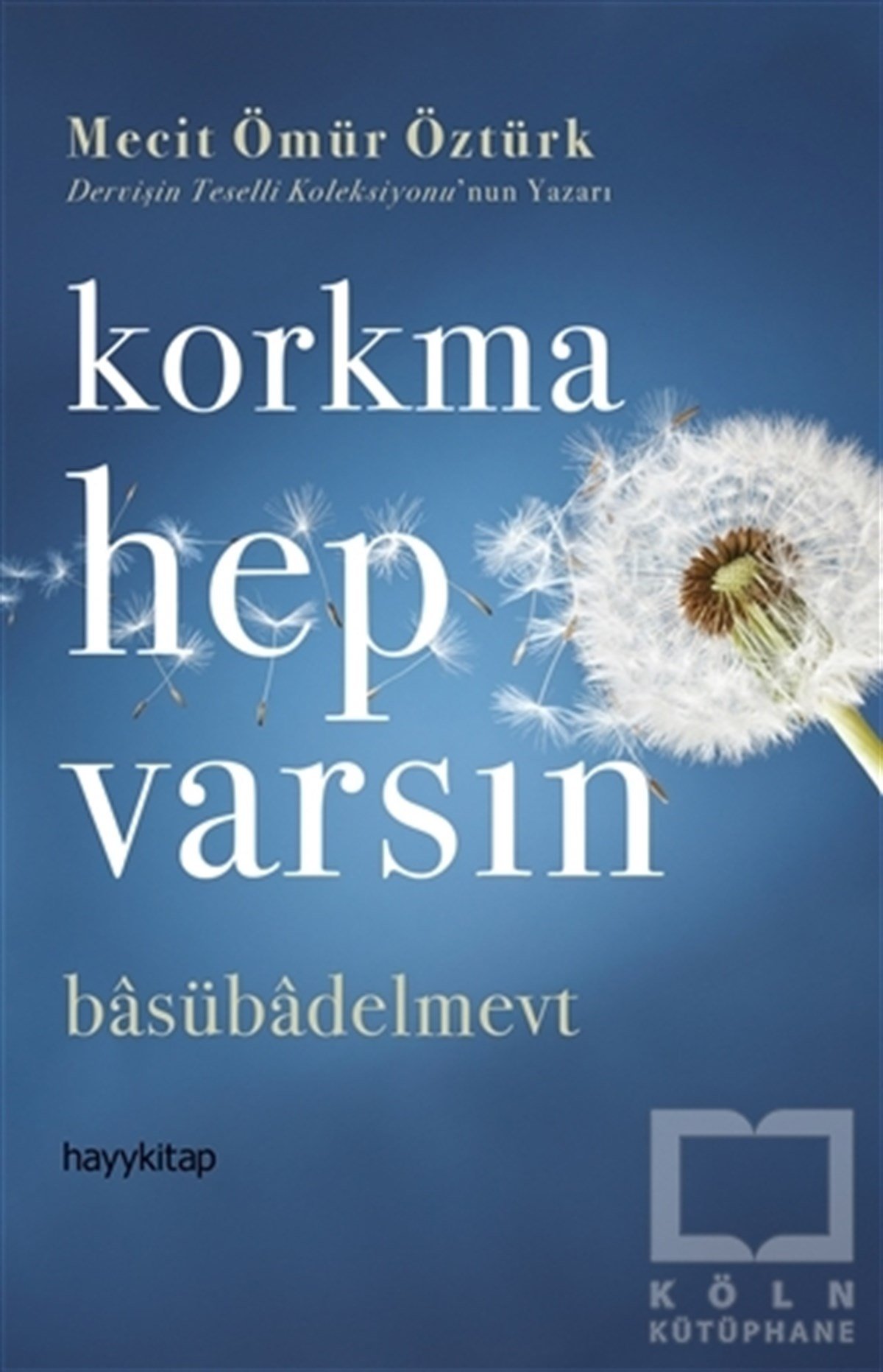 Mecit Ömür ÖztürkKişisel Gelişim KitaplarıKorkma Hep Varsın