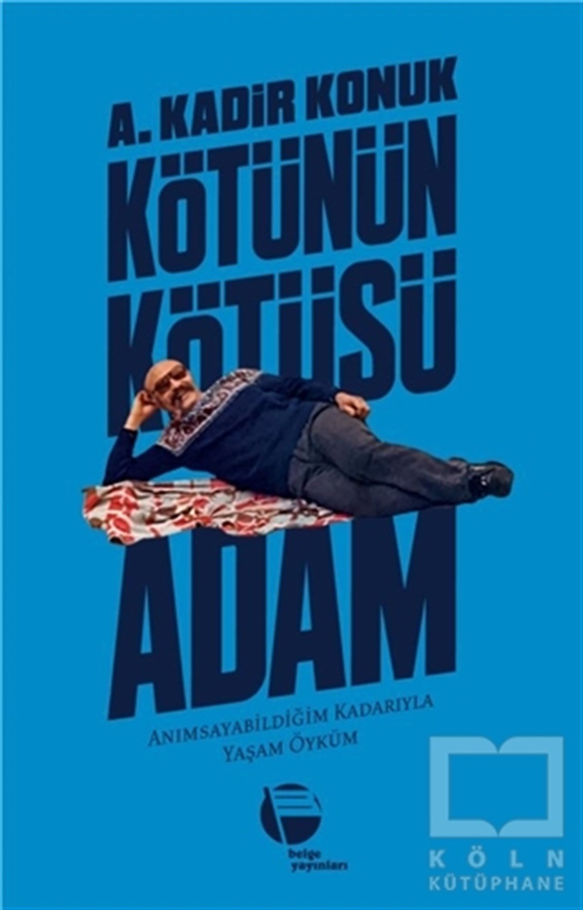 A. Kadir KonukBiyografi-OtobiyogafiKötünün Kötüsü Adam