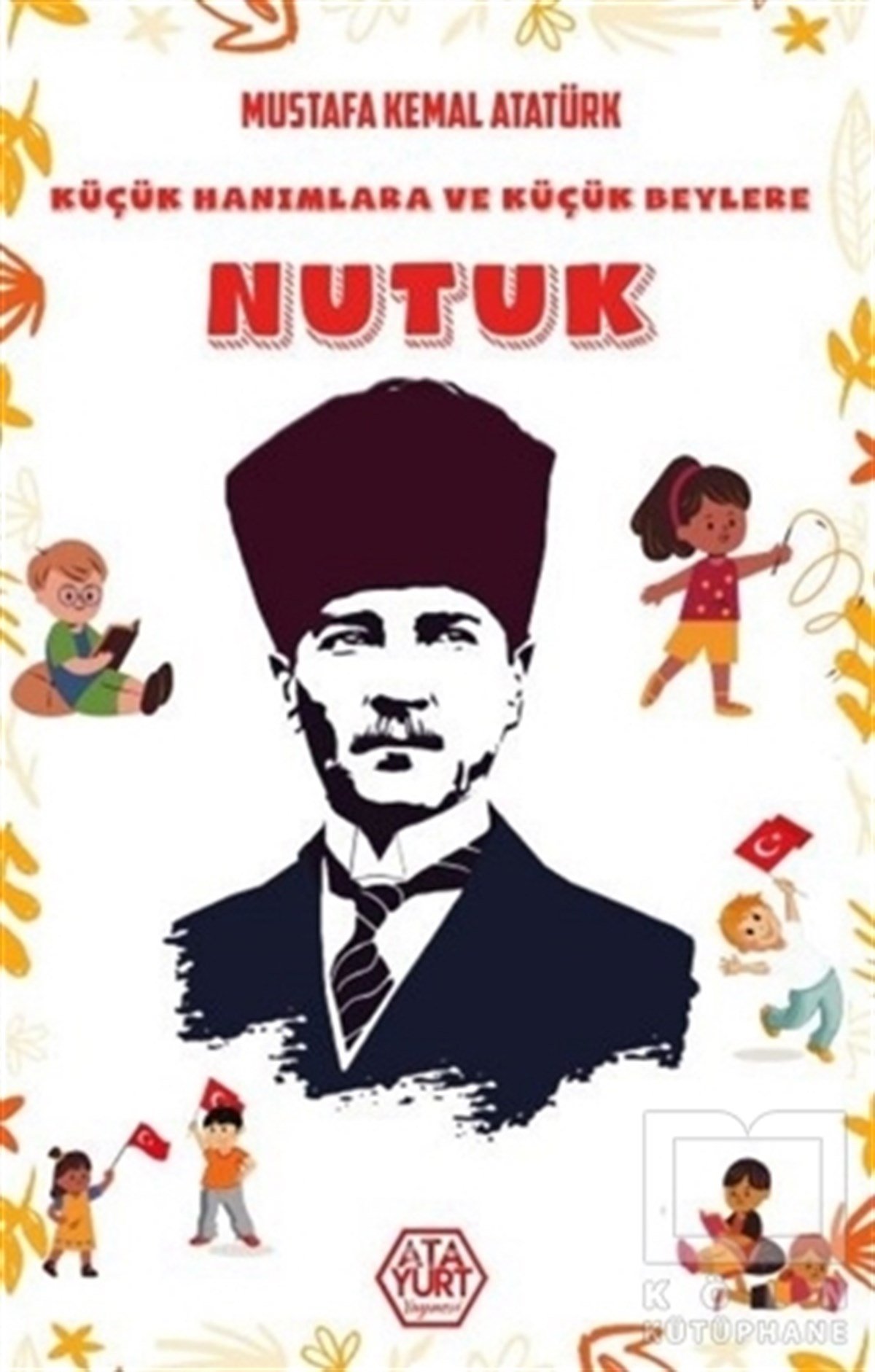 Mustafa Kemal AtatürkMustafa Kemal Atatürk KitaplarıKüçük Hanımlara ve Küçük Beylere Nutuk