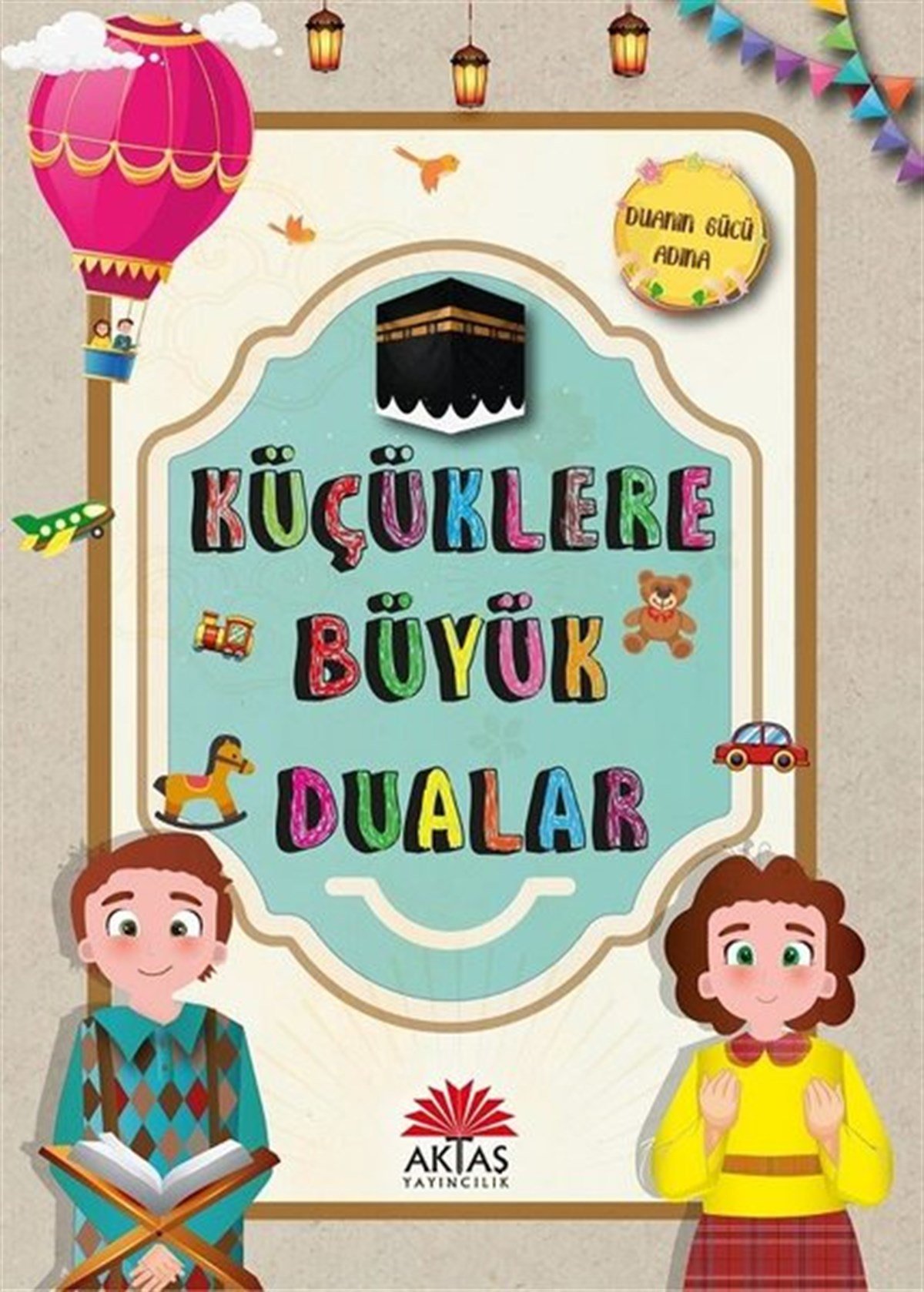 Ebru İpek AydınIslami Çocuk KitaplariKüçüklere Büyük Dualar