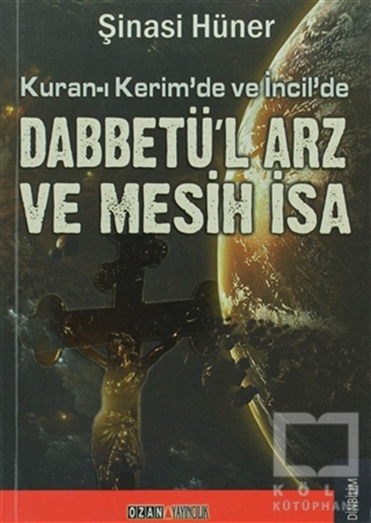 Şinasi HünerHıristiyanlıkKuran-ı Kerim’de ve İncil’de Dabbetü’l Arz ve Mesih İsa