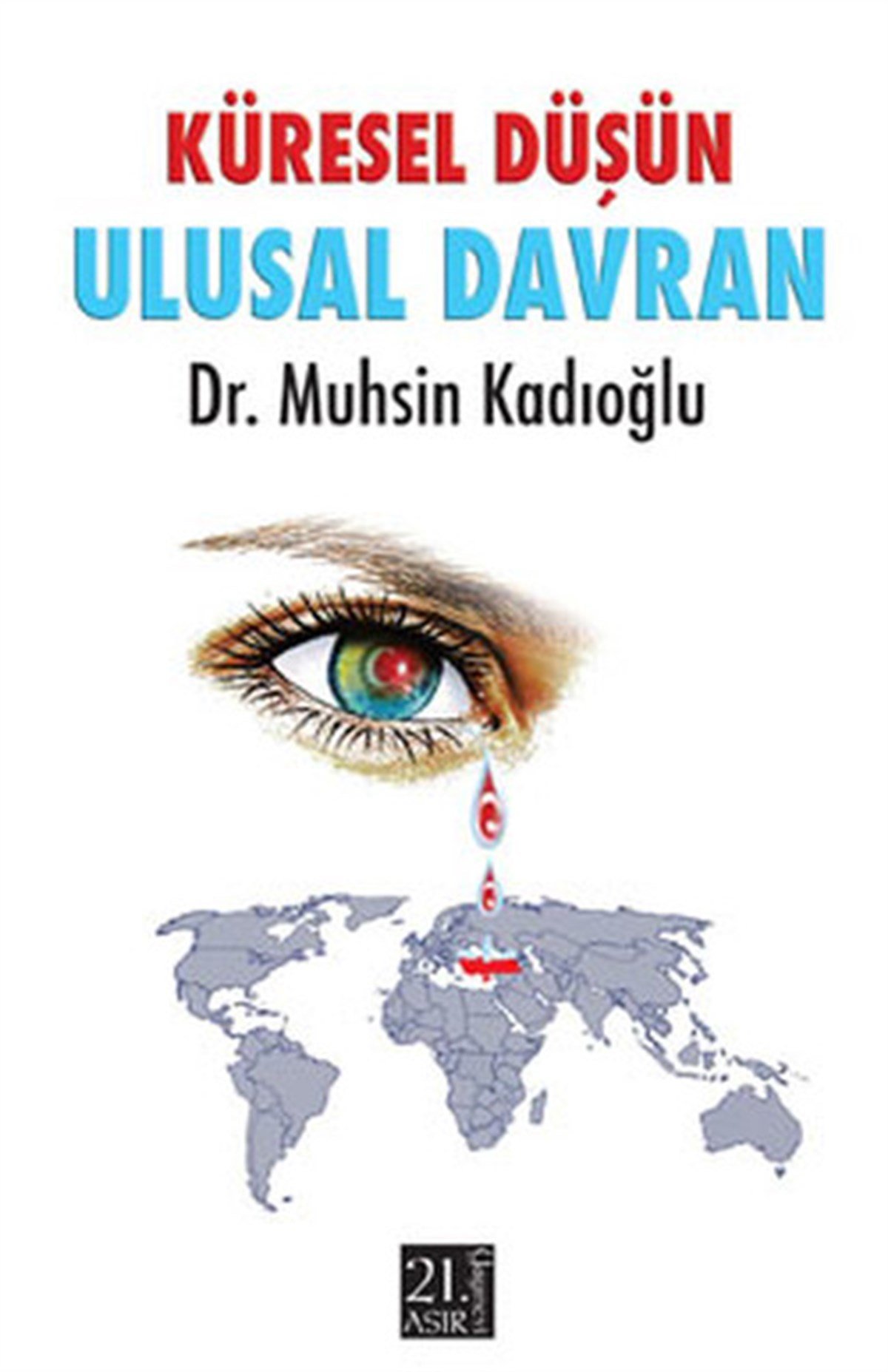 Muhsin KadıoğluGenel Politika & Siyaset Bilim & Siyaset Tarihi KitaplarıKüresel Düşün Ulusal Davran