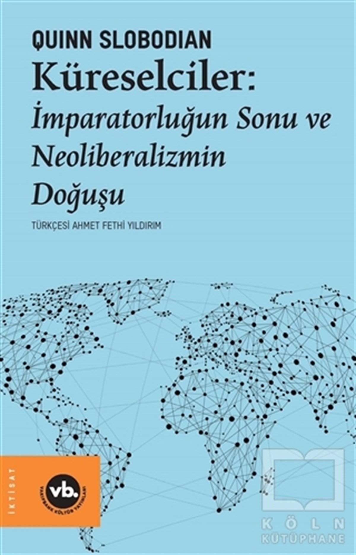 Quinn SlobodianKüreselleşme KitaplarıKüreselciler: İmparatorluğun Sonu ve Neoliberalizmin Doğuşu