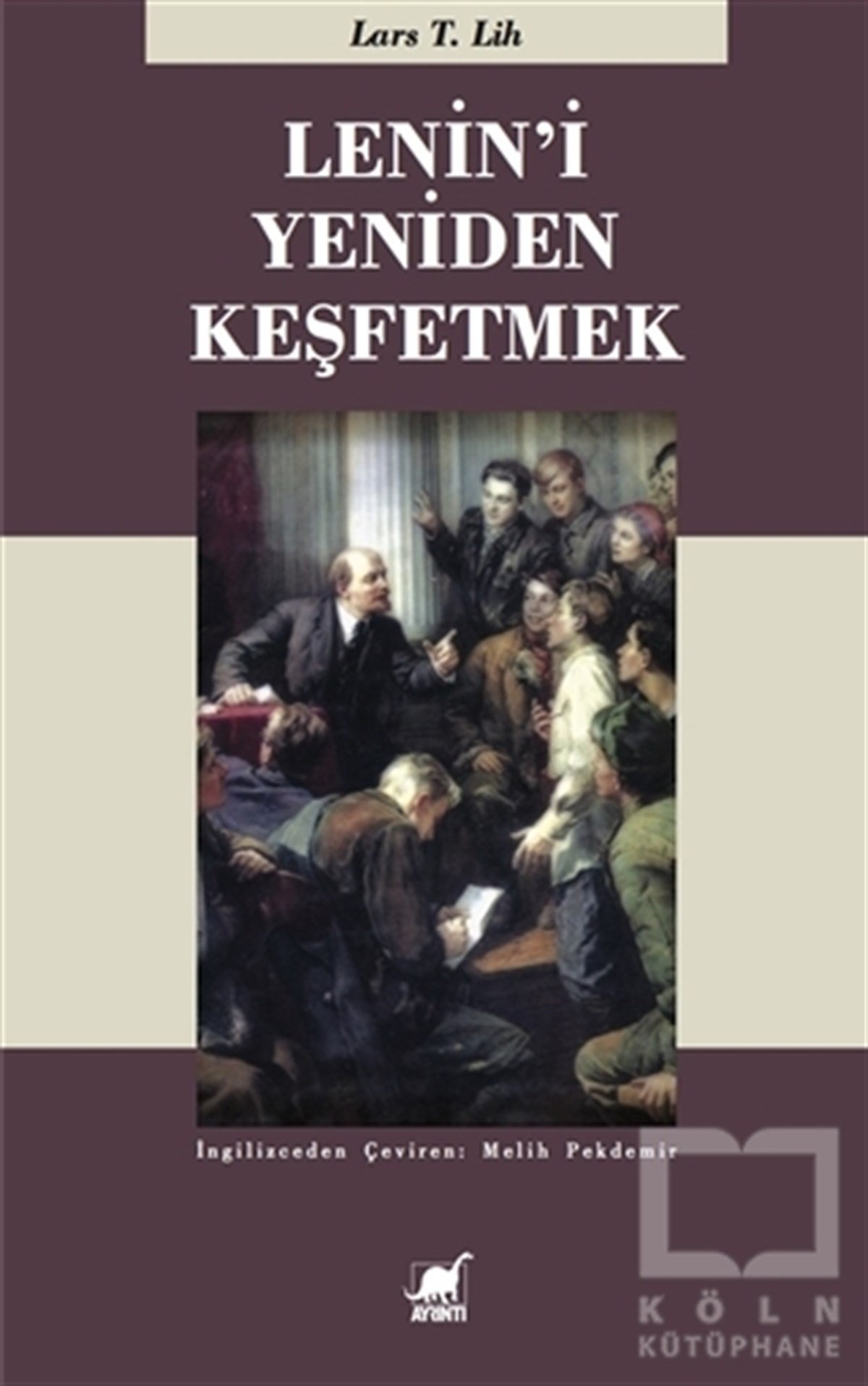 Lars T. LihSiyaset FelsefesiLenin'i Yeniden Keşfetmek
