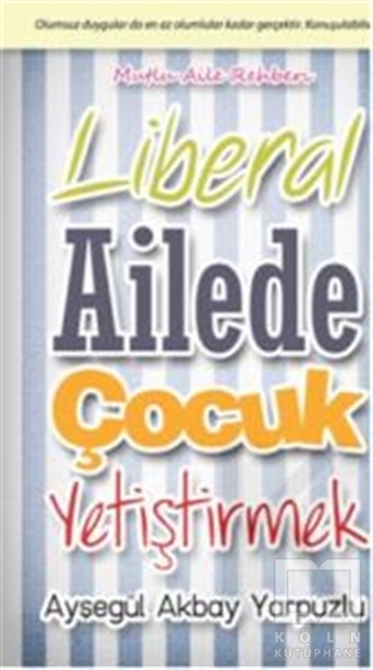 Ayşegül Akbay YarpuzluAile ve ÇocukLiberal Ailede Çocuk Yetiştirmek